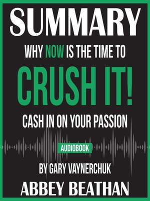 cover image of Summary of Crush It!: Why NOW Is the Time to Cash In on Your Passion by Gary Vaynerchuk